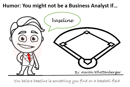 Baseline - You might not be a BA if...